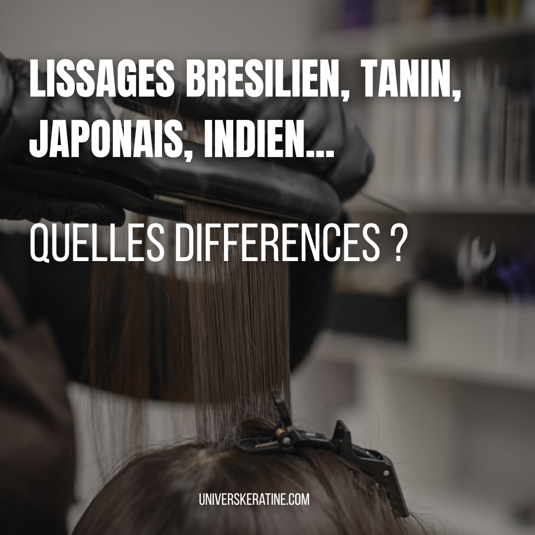 LISSAGE BRESILIEN, TANIN, INDIEN, JAPONAIS, COREEN, DEFRISAGE… ?