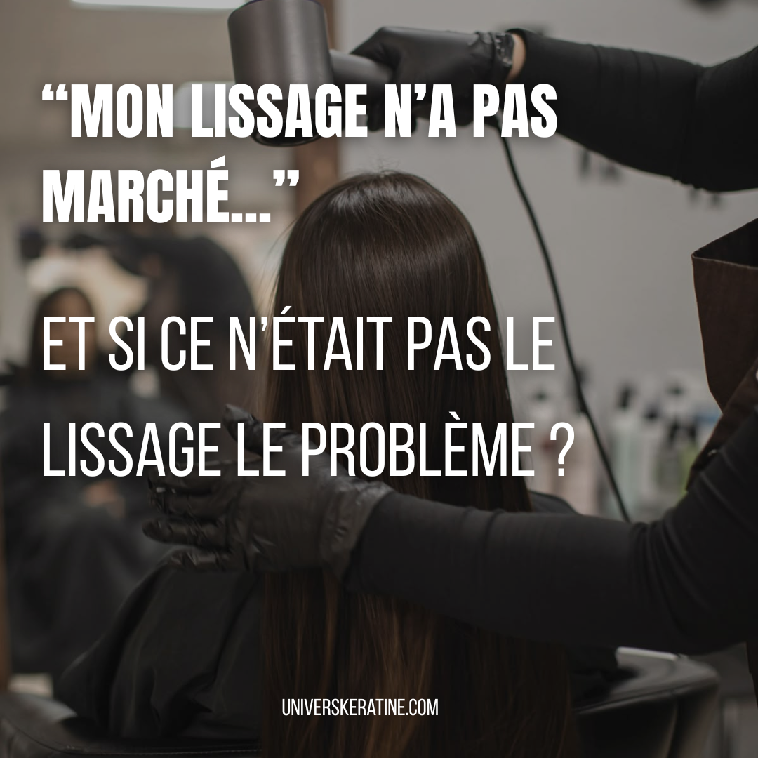 “Mon lissage n’a pas marché..." Et si ce n’était pas le lissage le problème ?
